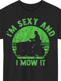 I'm Sexy And I Mow It Funny Lawn Mowing Graphic Tee for Men Women, Gardener Landscaper Short Sleeve T-Shirt, Casual Crew Neck Top for Gardening Gift