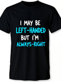 I May Be Left Handed But I'm Always Right Funny Lefty Graphic Tee for Men Women, Humorous Left Hand Short Sleeve T-Shirt, Casual Crew Neck Top for Left Hand Lover Gift