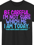 Be Careful I'm Not Sure Which Me I Am Today Graphic Tee for Men Women, Funny Saying Short Sleeve T-Shirt, Casual Crew Neck Top for Daily Wear
