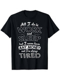 All I Do Is Work And Sleep But I Never Have Any Money Graphic T-Shirt, Unisex Cotton Crew Neck Tee, All Season Funny Humorous Casual Top For Workers