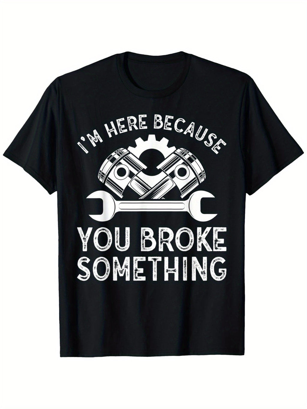 I'm Here Because You Broke Something Funny Mechanic Graphic T-Shirt, Unisex Cotton Crew Neck Top, All Season Auto Repair Garage Tee, Casual Apparel For Car Mechanics And Automotive Enthusiasts