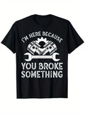 I'm Here Because You Broke Something Funny Mechanic Graphic T-Shirt, Unisex Cotton Crew Neck Top, All Season Auto Repair Garage Tee, Casual Apparel For Car Mechanics And Automotive Enthusiasts