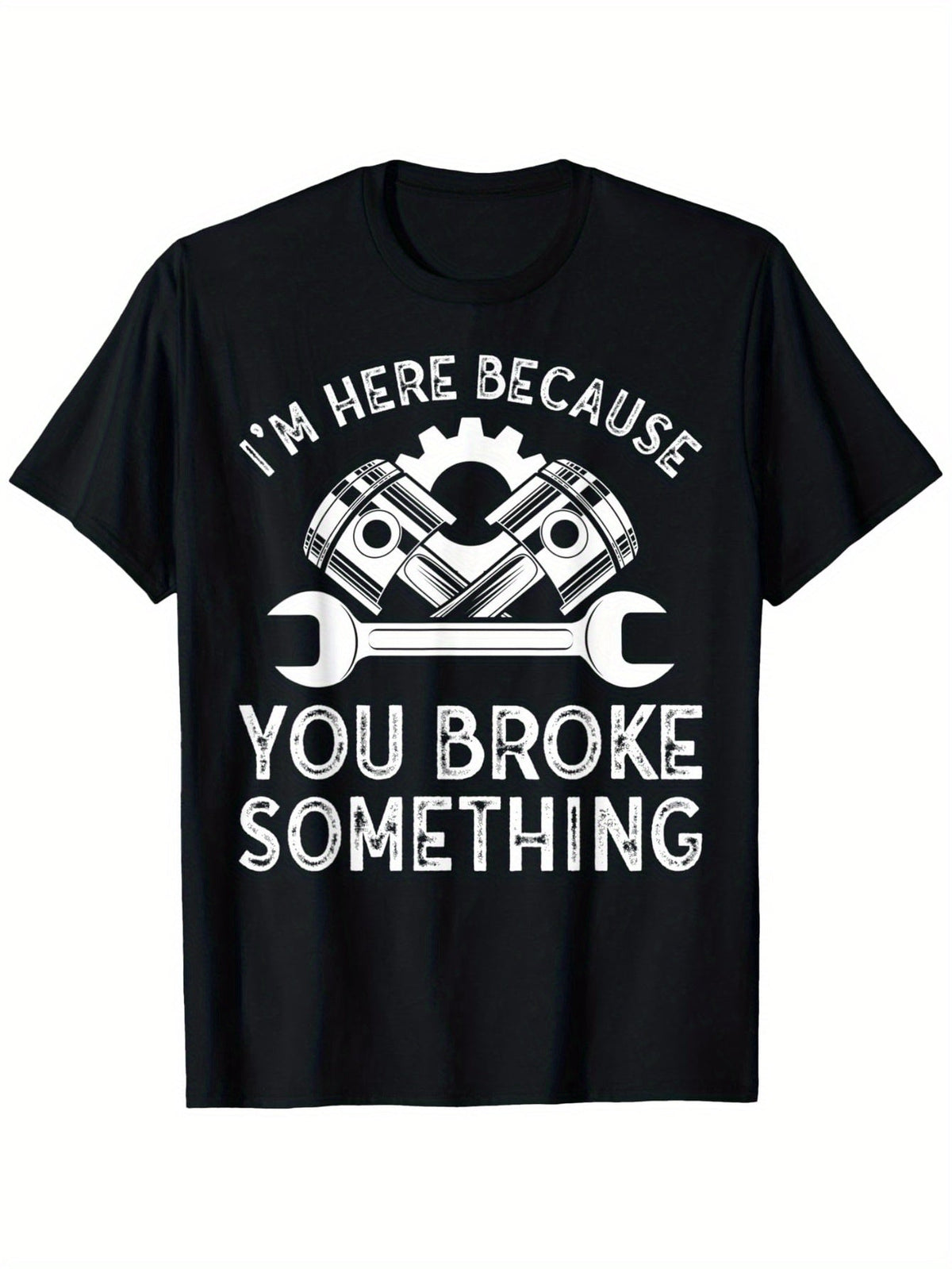 I'm Here Because You Broke Something Funny Mechanic Graphic T-Shirt, Unisex Cotton Crew Neck Top, All Season Auto Repair Garage Tee, Casual Apparel For Car Mechanics And Automotive Enthusiasts
