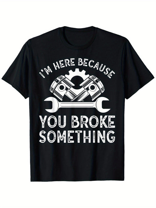 I'm Here Because You Broke Something Funny Mechanic Graphic T-Shirt, Unisex Cotton Crew Neck Top, All Season Auto Repair Garage Tee, Casual Apparel For Car Mechanics And Automotive Enthusiasts