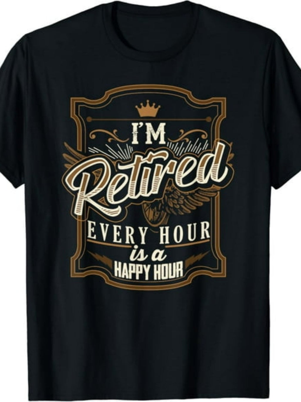 I'm Retired Every Hour Is A Happy Hour Funny Retirement Graphic Tee for Men Women, Cute Retiree Humor Short Sleeve T-Shirt, Casual Crew Neck Top for Retirement Gift