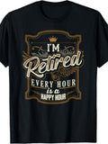 I'm Retired Every Hour Is A Happy Hour Funny Retirement Graphic Tee for Men Women, Cute Retiree Humor Short Sleeve T-Shirt, Casual Crew Neck Top for Retirement Gift