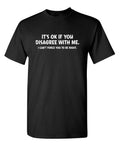 Its Ok If You Disagree With Me I Cant Force You To Be Right Funny Debate Graphic Tee for Men Women, Hilarious Argument Humor Short Sleeve T-Shirt, Casual Crew Neck Top for Daily Wear