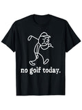 No Golf Today Funny Golfer Humorous Graphic Tee for Men Women, Hilarious Golf Course Short Sleeve T-Shirt, Casual Crew Neck Top for Golf Lover Gift