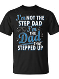 I'm Not The Step Dad I'm The Dad That Stepped Up Graphic T-Shirt, Unisex Cotton Crew Neck Short Sleeve Tee, Stepdad Appreciation Novelty Shirt, Gift For Father's Day