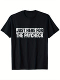 Just Here For The Paycheck Funny Work Graphic Tee for Men Women, Sarcastic Office Employee Quote Short Sleeve T-Shirt, Casual Crew Neck Top for Coworker Gift