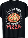 I Did The Math Answer Is Pizza Funny Food Lover Graphic Tee for Men Women, Math Nerd Pizzeria Short Sleeve T-Shirt, Casual Crew Neck Top for Pizza Lover Gift