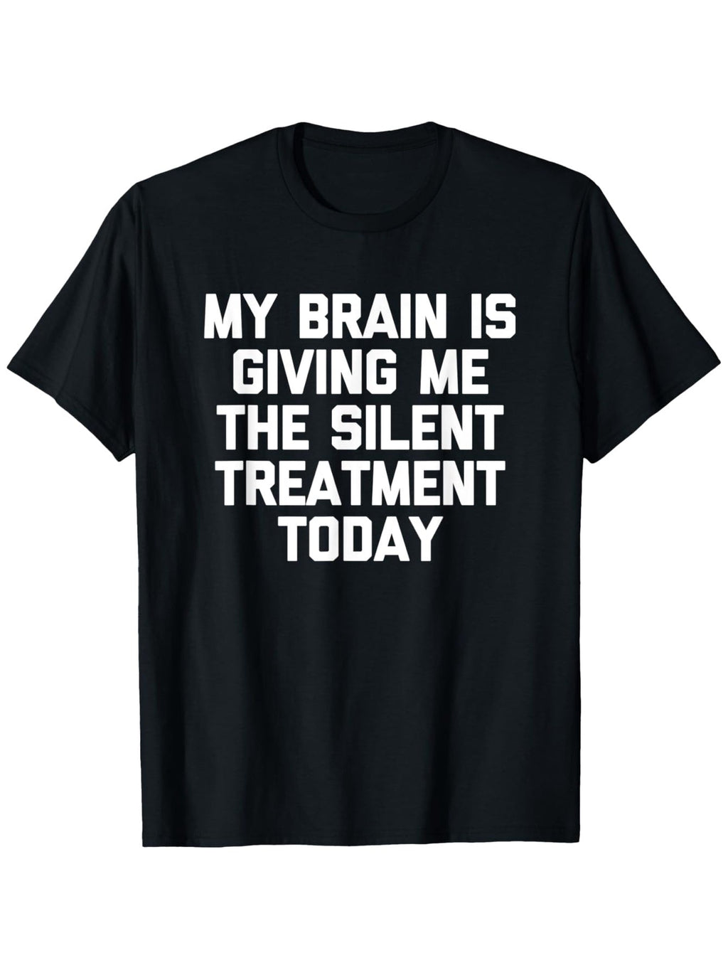 My Brain Is Giving Me The Silent Treatment Today Graphic T-Shirt, Unisex Cotton Crew Neck Top, All Season Funny Slogan Tee, Casual Daily And Commute Apparel
