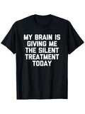 My Brain Is Giving Me The Silent Treatment Today Graphic T-Shirt, Unisex Cotton Crew Neck Top, All Season Funny Slogan Tee, Casual Daily And Commute Apparel