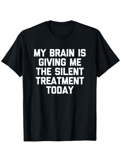 My Brain Is Giving Me The Silent Treatment Today Graphic T-Shirt, Unisex Cotton Crew Neck Top, All Season Funny Slogan Tee, Casual Daily And Commute Apparel