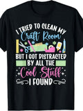 Tried To Clean My Craft Room But I Got Distracted By All The Cool Stuff I Found Funny Scrapbooker Graphic Unisex Tee, Cute Hobbyist T-Shirt, Casual Crew Neck Top for Craft Lover Gift
