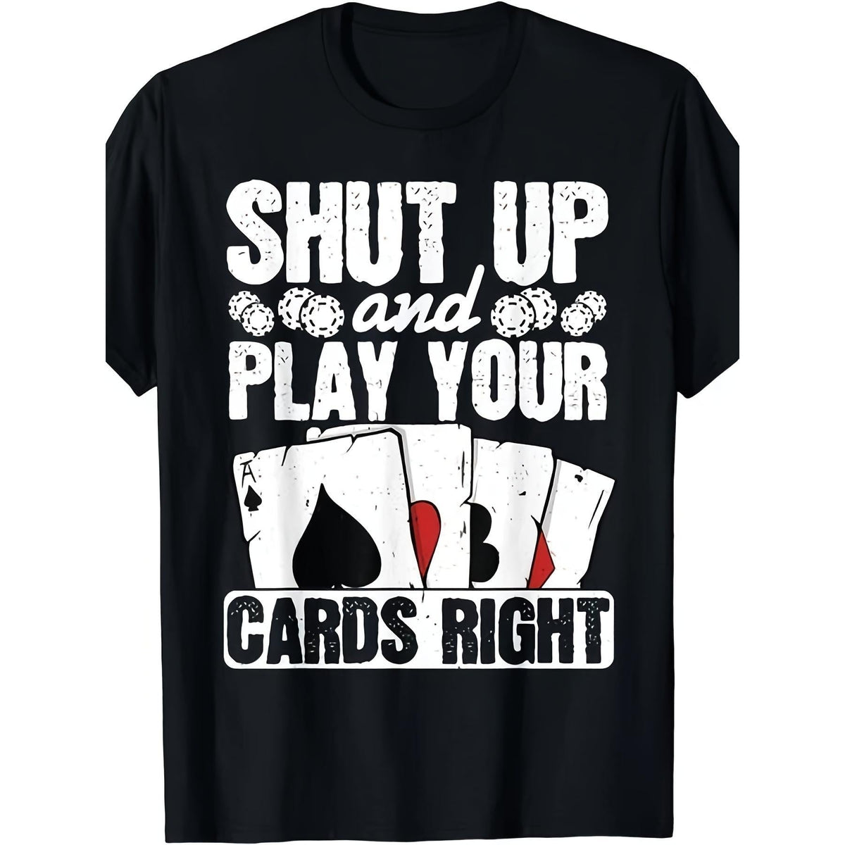Shut Up And Play Cards Right Tee for Men Women Poker Quote Card Suit Graphic Retro Casual Night Out Tournament Top Gift for Player Competitive Vibe Crew Neck