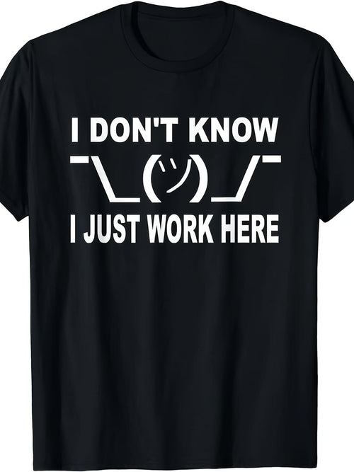 I Don't Know I Just Work Here Graphic T-Shirt, Unisex Soft Cotton Crew Neck Top, All Season Funny Slogan Tee, Casual Daily Outfit for Office Workers and Humor Lovers