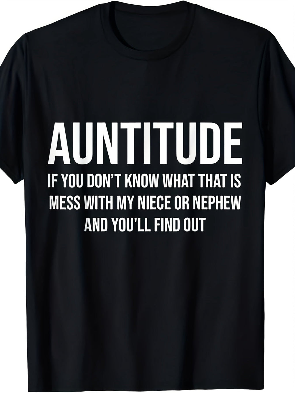 Auntitude If You Don't Know What That Is Mess With My Niece Or Nephew Graphic T-Shirt, Unisex Cotton Crew Neck Top，Casual Daily Apparel For Aunts Niece Nephew Lovers And Family Humor Fans