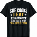 Funny Cooking Humor T-Shirt, She Cooks I Eat We're a Team Graphic Tee for Husbands and Food Lovers
