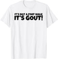 Funny Gout Saying It's Not A Pimp Walk Its Gout Medical Joke Unisex T-Shirt