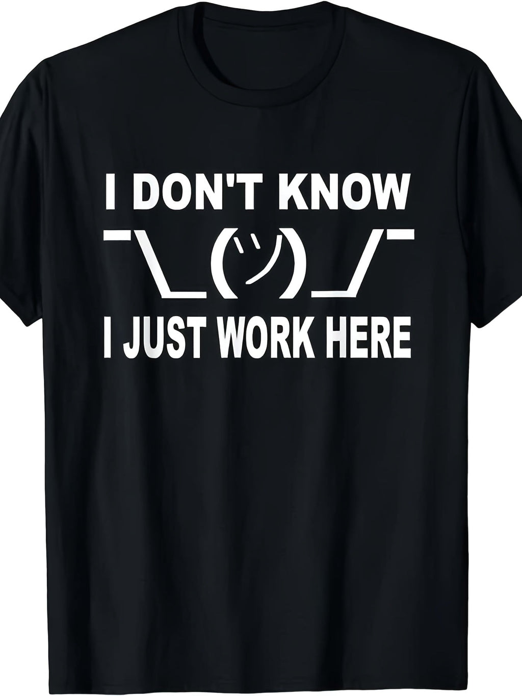 I Don't Know I Just Work Here Graphic T-Shirt, Unisex Soft Cotton Crew Neck Top, All Season Funny Slogan Tee, Casual Daily Outfit for Office Workers and Humor Lovers