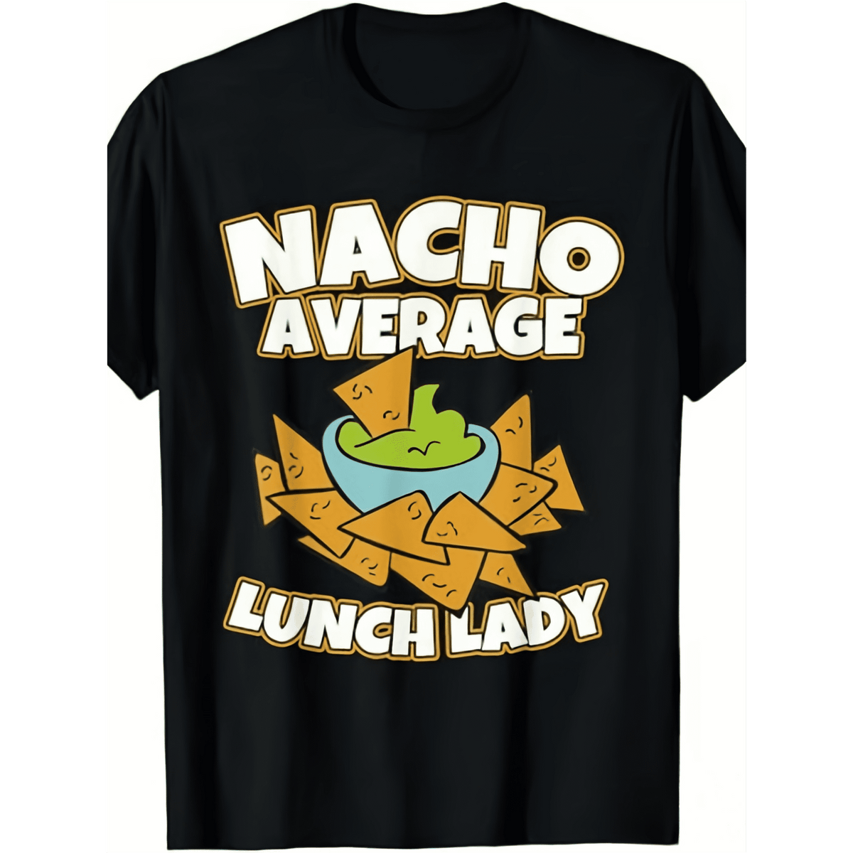 Nacho Average Lunch Lady Funny Nacho Food Pun Graphic Short Sleeve T-Shirt, Unisex Crew Neck Cotton Tee, All Season School Cafeteria Staff Top, Novelty Gift For Lunch Ladies