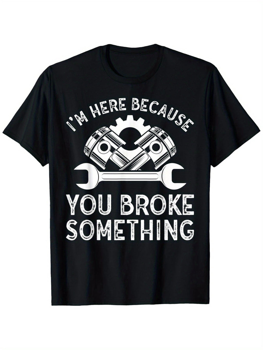 I'm Here Because You Broke Something Funny Mechanic Graphic T-Shirt, Unisex Cotton Crew Neck Top, All Season Auto Repair Garage Tee, Casual Apparel For Car Mechanics And Automotive Enthusiasts
