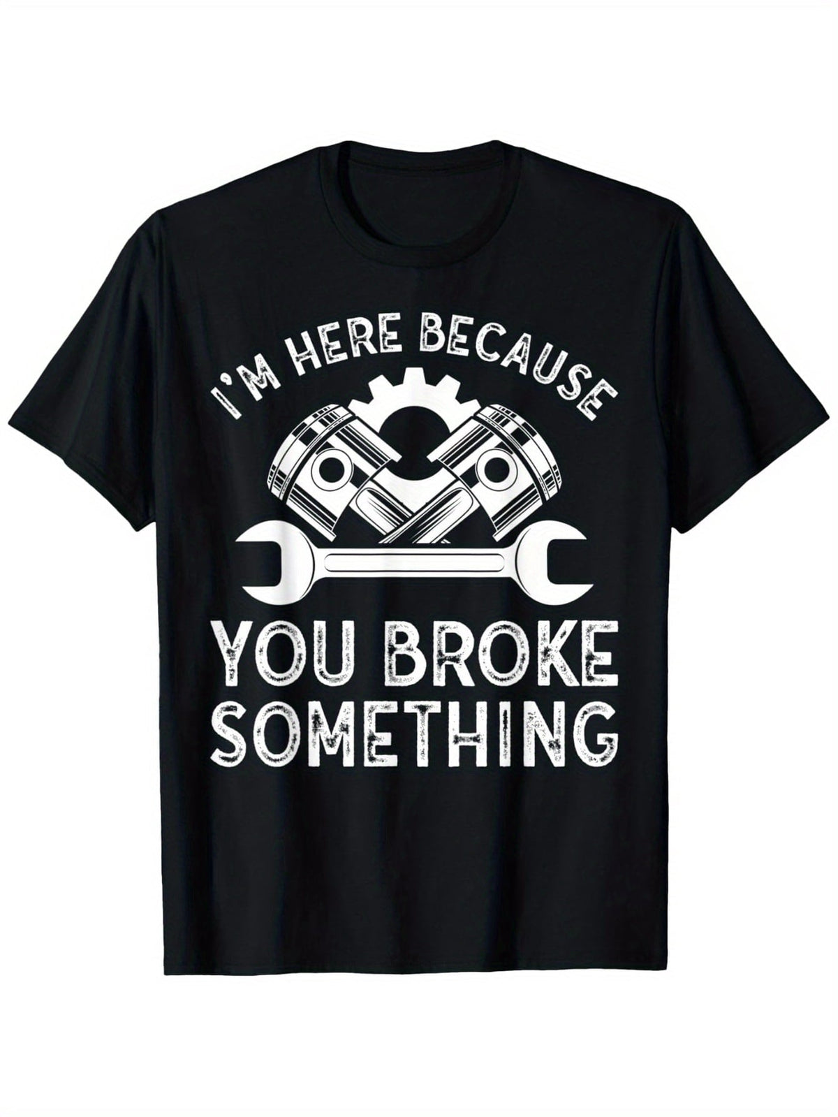 I'm Here Because You Broke Something Funny Mechanic Graphic T-Shirt, Unisex Cotton Crew Neck Top, All Season Auto Repair Garage Tee, Casual Apparel For Car Mechanics And Automotive Enthusiasts