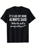 It‘s Like My Mom Always Said What’s Wrong With You Funny Family Humor Graphic Tee for Men Women, Cute Mother Quote Short Sleeve T-Shirt, Casual Crew Neck Top for Mom Gift
