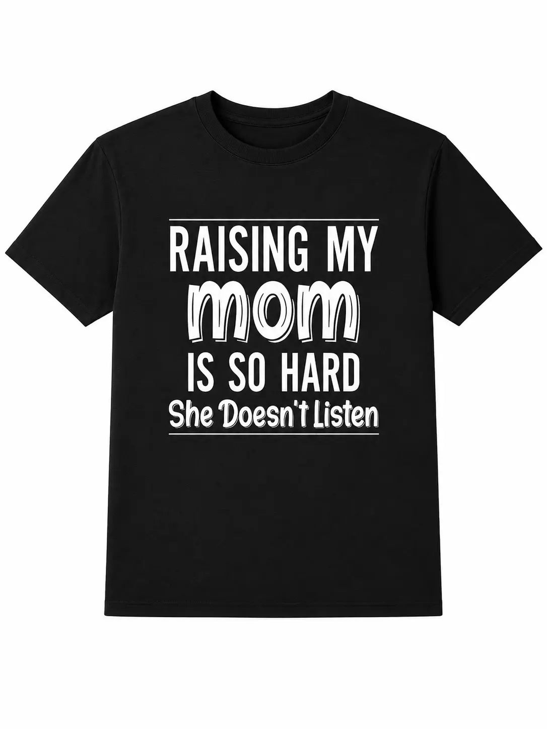 Raising My Mom Is So Hard She Doesn't Listen Funny Family Role Reversal Graphic Tee for Men Women, Cute Parent Humor Short Sleeve T-Shirt, Casual Crew Neck Top for Mom Gift