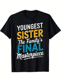 Youngest Sister The Family's Final Masterpiece Funny Sibling Graphic T-Shirt, Unisex Cotton Crew Neck Top, All Season Sisterhood Tee, Casual Apparel And Birthday Gift For Youngest Sister