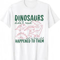 Dinosaurs Didn't Read And We Know What Happened To Them Funny Book Lover Graphic Tee for Men Women, Cute Dinosaur Literacy Short Sleeve T-Shirt, Casual Crew Neck Top for Teacher Librarian Gift