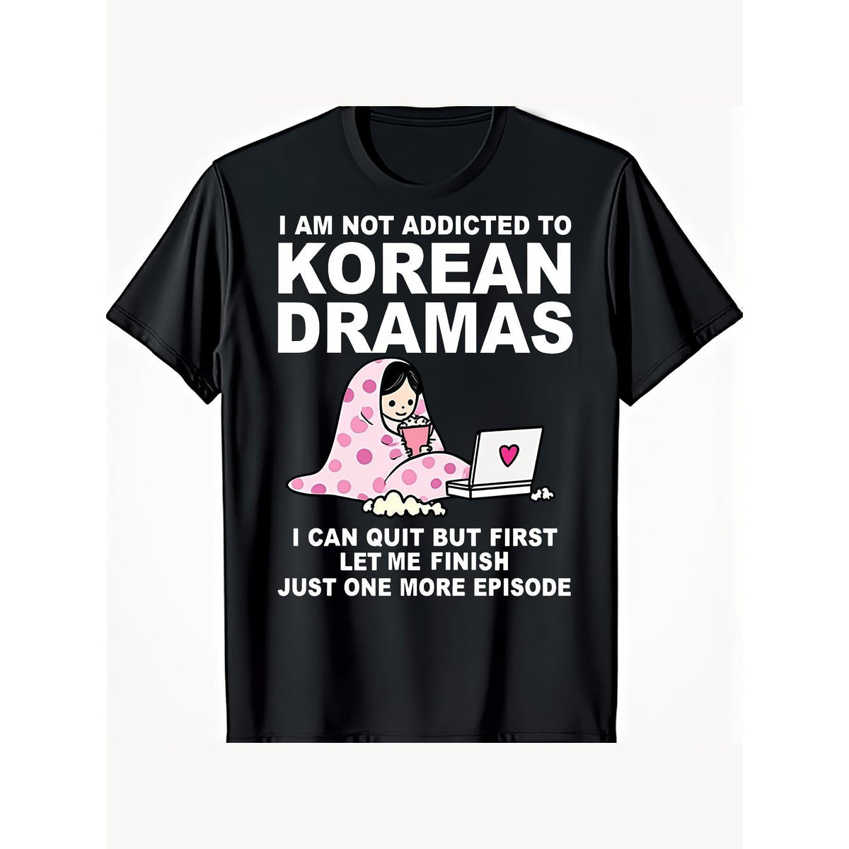 Korean Drama K-Drama Addict T-Shirt ,I Am Not Addicted to Korean Dramas I Can Quit But First Let Me Finish Just One More Episode Funny K-Drama Lover Tee Unisex Casual Top,Ideal Gift for K-Drama Fans