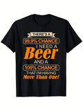 There's A 99.9 percent Chance I Need A Beer Graphic T-Shirt, Unisex Cotton Crew Neck Top, All Season Funny Drinking Humor Tee, Casual Apparel For Beer Fans And Bar Party Enthusiasts